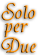 Solo per due